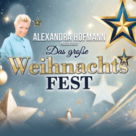 Das große Weihnachts FEST präsentiert von Alexandra Hofmann
