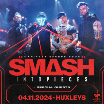 SMASH INTO PIECES<br>
04.11.24 Huxleys Neue Welt