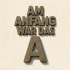 AM ANFANG WAR DAS A